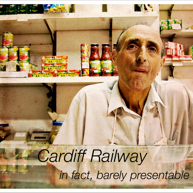 Cardiff Railway - in fact, barely presentable